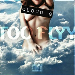 TooFlyy  - Cloud 9