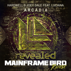 Hardwell & Joey Dale Feat. Luciana - Arcadia (Mainframe Bird Remix)