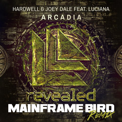 Hardwell & Joey Dale Feat. Luciana - Arcadia (Mainframe Bird Remix)