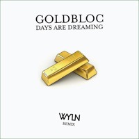 Goldbloc - Days Are Dreaming (WYLN Remix)