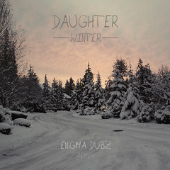 Daughter - Winter [ENiGMA Dubz Remix] Free Download at 35k Followers!