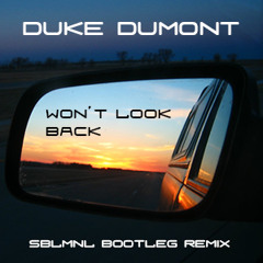 Duke Dumont - Won't Look Back (SBLMNL Bootleg)