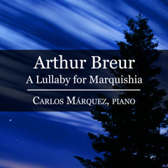 Arthur Breur - A Lullaby For Marquishia - Carlos Márquez, piano
