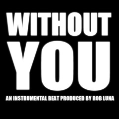 Without You | R&B Beat @ RobLuna To Use It