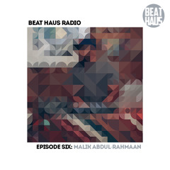 BEAT HAUS RADIO 6 ft Malik Abdul-Rahmaan