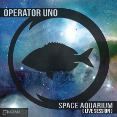 Operator Uno - Space Aquarium (live Version)
