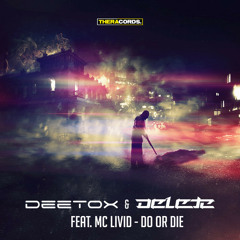 Deetox & Delete Ft Mc Livid - Do Or Die (THER-134)