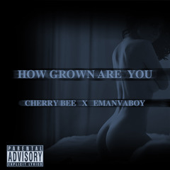 How Grown Are You - Emanvaboy X CherryBee
