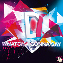 Desso - Whatcha Gonna Say