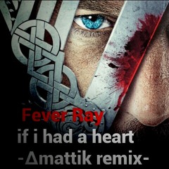 Fever Ray/ if i had a heart (∆mattik remix)
