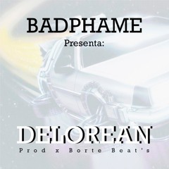 BADPHAME - DELOREAN