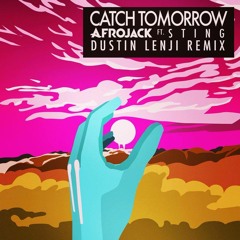 Afrojack feat. Sting - Catch Tomorrow (Dustin Lenji Remix)[Free Download]