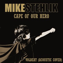 Cape Of Our Hero(VOLBEAT Acoustic Cover)by Mike Stehlik