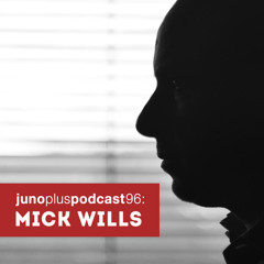 Juno Plus Podcast 96: Mick Wills