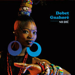 Dobet Gnahore - NA DRÊ - 02 Na Dre