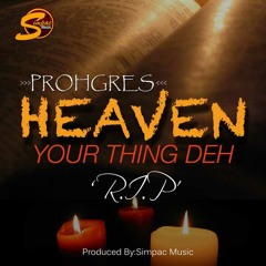 Prohgres - Heaven Your Thing Deh (R.I.P.) Simpac Music - September 2014