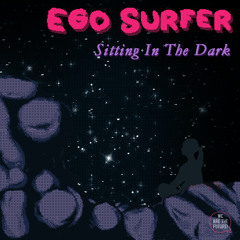 Ego Surfer - Sitting In The Dark