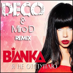 Byanka - Ya Ne Otstuplyu ( Deco & Miro D Remix)