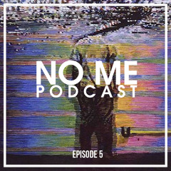 NO ME Podcast Episode 5
