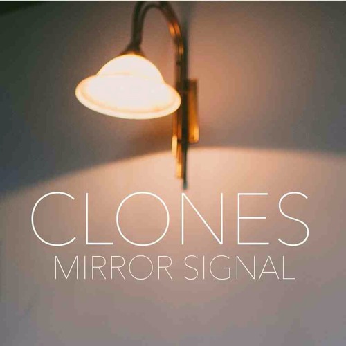 Mirror Signal - Clones