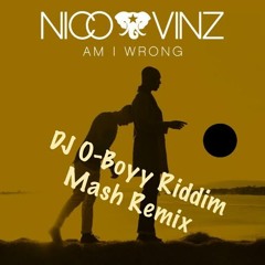 Nico And Vinz - Am I Wrong (DJ O-Boyy Riddim Mash Remix)