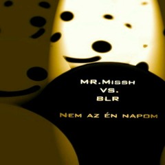 MRMISSH VS BLR - NEM AZ ÉN NAPOM  -2012-.m4a