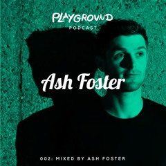002: Enter the Playground Podcast Mixed By Ash Foster
