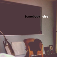 Somebody Else (Demo)