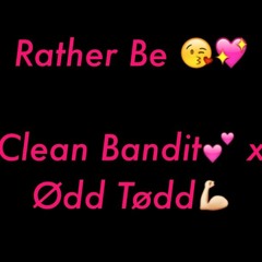 Rather Be- Clean Bandit x Odd Todd x Mvntana Remix {Final Edition}
