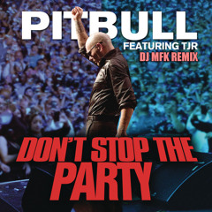 Pitbull Feat. TJR - Dont Stop The Party (DJ MFK REMIX)FREE DOWNLOAD