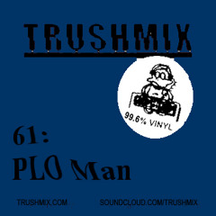 Trushmix 61: PLO Man
