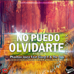 Phantom Joyce, Giorgi F Y The Only - No Puedo Olvidarte Parte 3 2014 Prod. Dj Carlos Bolivar