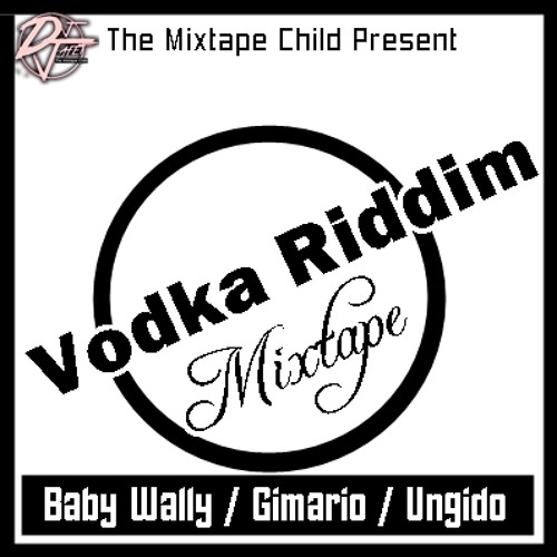DJ jafet - Vodka Riddim Mixtape Ft. Baby Wally, Gimario, Ungido
