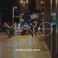 Mako - Our Story (Andre Dutra Remix)