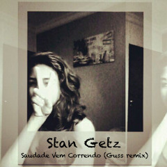 Stan Getz - Saudade Vem Correndo (Guss remix)