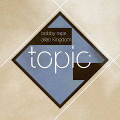 Bobby Raps x Allan Kingdom - Topic