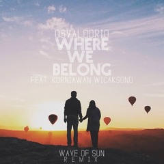 Osvaldorio - Where We Belong Ft. Kurniawan Wicaksono (Wave Of Sun Remix) (Official Remix)