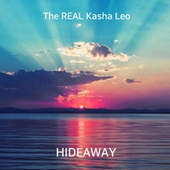 Hideaway- The REAL Kasha Leo (ROUGHCUT)