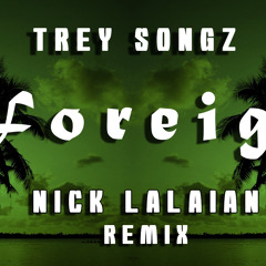 Trey Songz- Foreign (Nick Lalaian Remix)