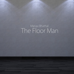 Manav Bhathal - The Floor Man