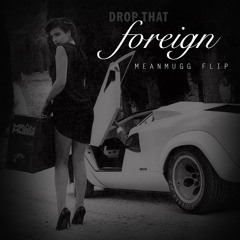 Foreign - Trey Songz ( MEANMUGG Flip )- (FREE DL)