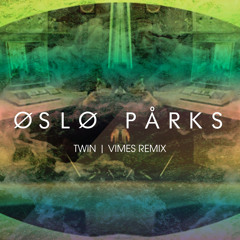 Oslo Parks – Twin (VIMES Remix)