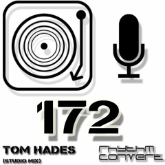 Rhythm Convert(ed) Podcast 172 with Tom Hades (Studio Mix)
