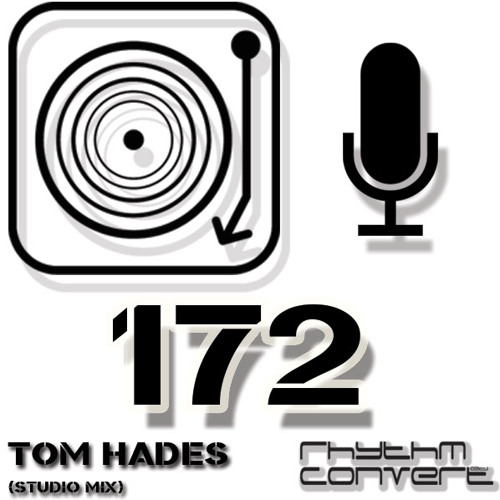Rhythm Convert(ed) Podcast 172 with Tom Hades (Studio Mix)