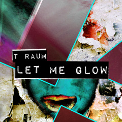 T Raum - Let Me Glow (Julian Hruza Remix)