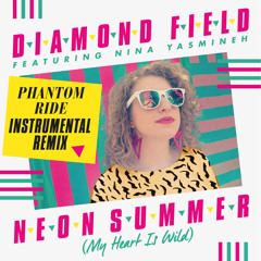 Diamond Field Feat. Nina Yasmineh 'Neon Summer (My Heart Is Wild)' Phantom Ride Remix Instrumental