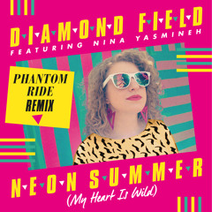 Diamond Field Feat. Nina Yasmineh 'Neon Summer (My Heart Is Wild)' Phantom Ride Remix