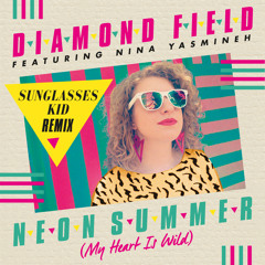 Diamond Field Feat. Nina Yasmineh 'Neon Summer (My Heart Is Wild)' Sunglasses Kid Remix
