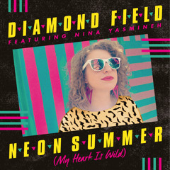 Diamond Field feat. Nina Yasmineh 'Neon Summer (My Heart Is Wild)' Original Version