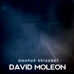 MOOPUP MIXES EPISODE 1 # DAVID MOLEON #